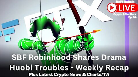 SBF Robinhood Shares Battle | Huobi & Justin Sun In Trouble | Weekly Recap | Crypto TA & News