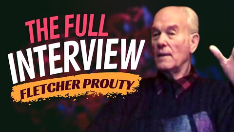Fletcher Prouty - Full Interview