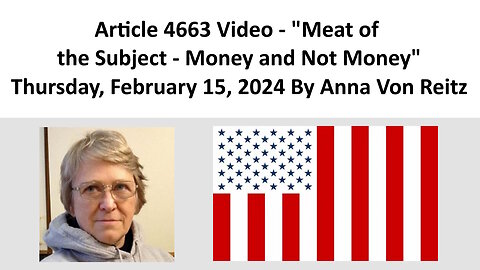 Article 4663 Video - Meat of the Subject - Money and Not Money By Anna Von Reitz