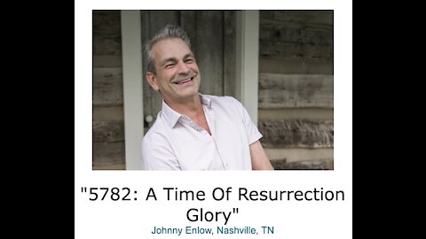 Johnny Enlow/ "5782/ A Time Of Resurrection Glory"