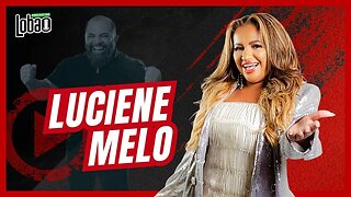 LUCIENE MELO | PODCAST do LOBÃO - EP. 233