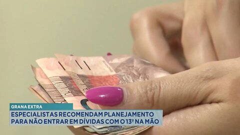 Grana Extra: Especialistas recomendam Planejamento para não entrar em dívidas com 13º na mão.