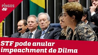 STF pode anular impeachment de Dilma Rousseff