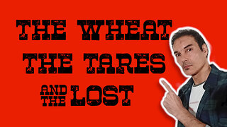 The WHEAT, the TARES and the LOST