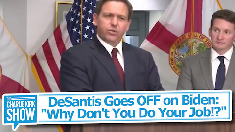 DeSantis Goes OFF on Biden: "Why Don't You Do Your Job!?"