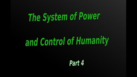 09.4 : The System of Power and Control of Humanity