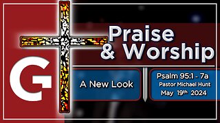 GCC AZ 11AM - 05192024 - SERMON - "Praise & Worship." By Michael Hunt ( Psalm 95:1-7a )