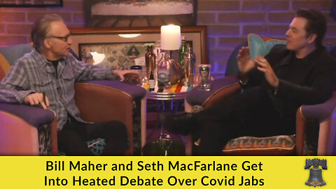 Bill Maher and Seth MacFarlane Get Into Heated Debate Over Covid Jabs