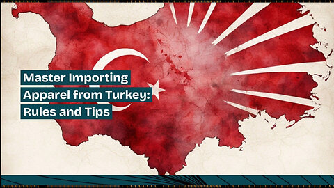 Unlocking the Fashion Capital: Importing Clothing and Apparel from Turkey