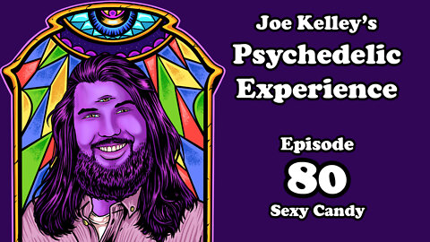 Joe Kelley's Psychedelic Experience - Episode 80 w/ video