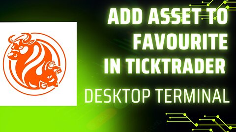How to add asset into favourite on Ticktrader desktop terminal