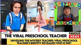 Unveiling the Mystery Teacher: Viral Preschool Teacher's Identity Revealed! Who is She?