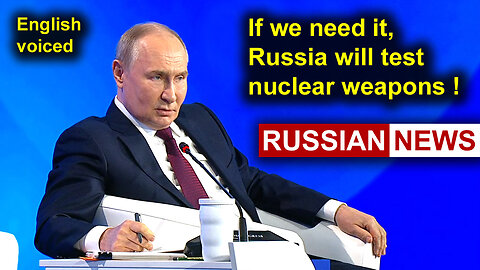 Putin: If we need it, Russia will test nuclear weapons!