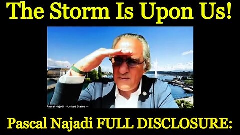 Pascal Najadi FULL DISCLOSURE: The Storm Is Upon Us! Justice Is Unstoppable!