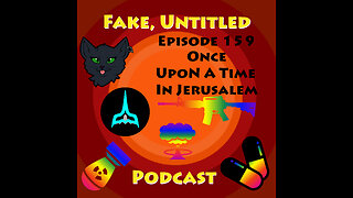 Fake, Untitled Podcast: Episode 159 - Once Upon A Time In Jerusalem