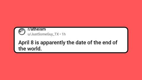 April 8 is apparently the date of the end of the world.
