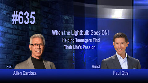 Ep. 635 - When the Lightbulb Goes ON! Helping Teenagers Find Their Life’s Passion | Paul Otis