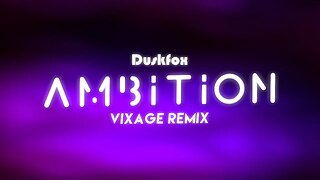 Duskfox - Ambition (Vixage Remix) [Melodic Dubstep]