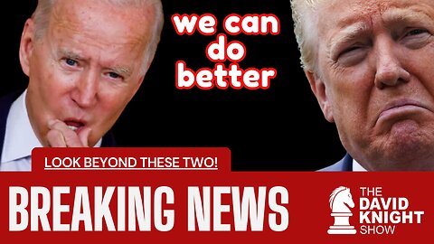 Breaking News: We Can Do Better than Trump/ Biden....