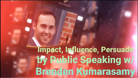 Impact, Influence, Persuade by Public Speaking with Brenden Kumarasamy