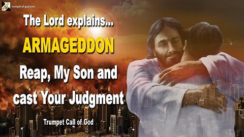 ARMAGEDDON… Reap, My Son and cast Your Judgment 🎺 Trumpet Call of God