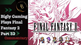 Final Fantasy 2 Commentary Playthrough Part 32