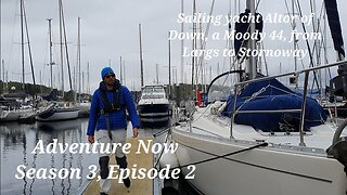Adventure Now Season 3. Ep 2 Sailing Altor of Down. Largs to Stornoway, via Tarbert and Crinan Canal