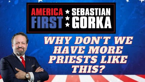 Why don't we have more priests like this? Sebastian Gorka on AMERICA First