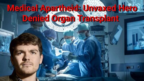 Nick Fuentes || Medical Apartheid: Unvaxed hero Denied Organ Transplant