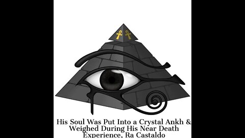 His Soul Was Put Into a Crystal Ankh & Weighed During His Near Death Experience, NDE, Ra Castaldo