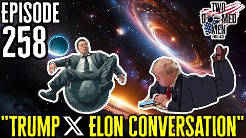 Episode 258 "Trump X Elon Conversation"