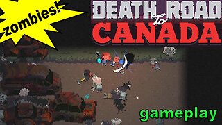 Death Road to Canada Let's Play [oh no zombies]