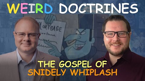 Weird Doctrines: The Gospel of Snidely Whiplash - Episode 81 Wm. Branham Research