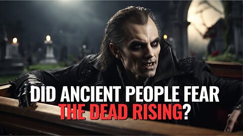 Did Ancient People Fear the Dead Rising?