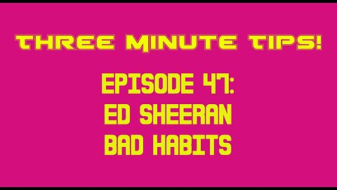 Three Minute Tips Ep47 - Ed Sheeran - Bad Habits