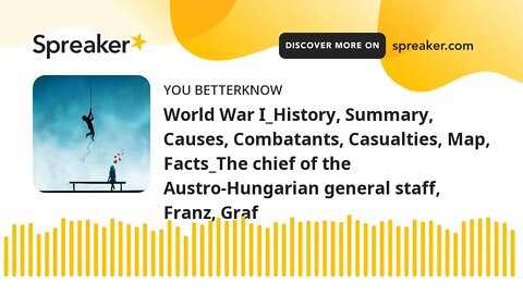 World War I_History, Summary, Causes, Combatants, Casualties, Map, Facts_The chief of the Austro-Hun