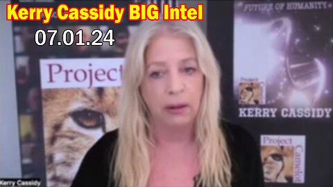 Kerry Cassidy BIG Intel July 1: "Everyone Needs To Know"
