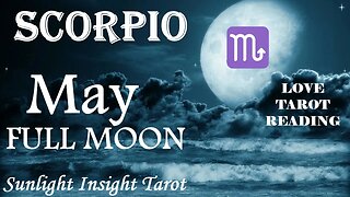 Scorpio *Your Relatioship Will Get Deeper & Deeper, You've Nothing To Worry About* May Full Moon
