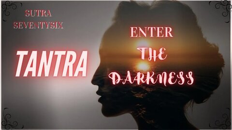 TANTRA | ENTER THE DARKNESS | Divine Feminine