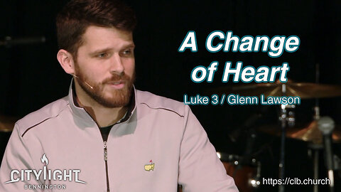 A Change of Heart / Luke 3 / Glenn Lawson