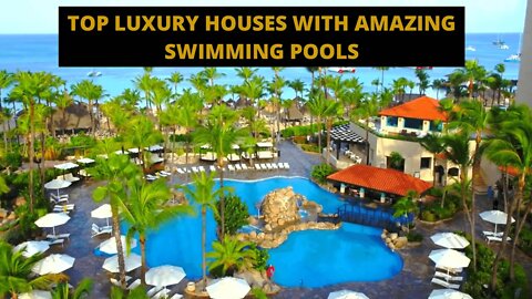 TOP LUXURY HOUSES WITH AMAZING SWIMMING POOLS