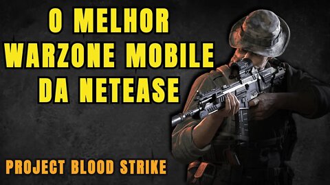 NOVO JOGO DA NETEASE TEM TUDO PRA SE TORNA UM GRANDE JOGO!!! PROJECT BLOOD STRIKE