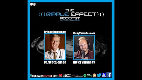 The Ripple Effect Podcast #348 (Dr. Scott Jensen | Fighting Medical & Political Tyranny)