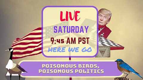 Saturday *LIVE* Poisonous Birds, Poisonous Politics