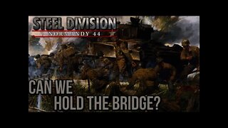 Steel Division: Normandy 44 - 06 Can we Hold the Bridge?