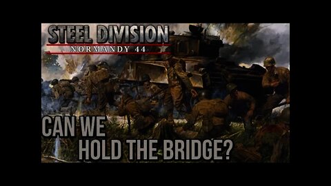 Steel Division: Normandy 44 - 06 Can we Hold the Bridge?