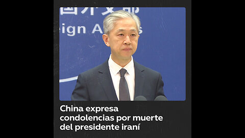 China envía condolencias por la muerte del presidente iraní Ebrahim Raisi