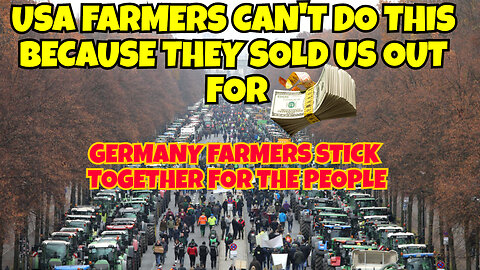 USA FARMERS SOLD US OUT FOR THE MONEY BUT GERMANY FARMERS STICKING TOGETHER