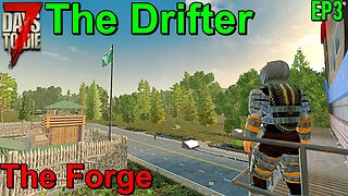 7 Days to Die The Drifter The Forge EP3