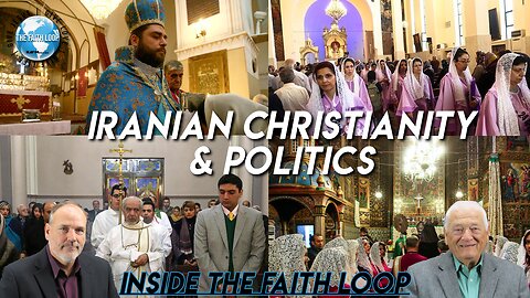 Iranian Christianity and Politics | Inside The Faith Loop